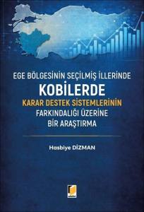 Ege B&ouml;lgesinin Se&ccedil;ilmiş İllerinde Kobilerde Karar Destek Sistemlerinin Farkındalığı &Uuml;zerine Bir Araştırma