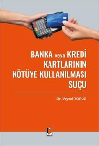 Banka veya Kredi Kartlarının K&ouml;t&uuml;ye Kullanılması Su&ccedil;u (TCK m. 245)