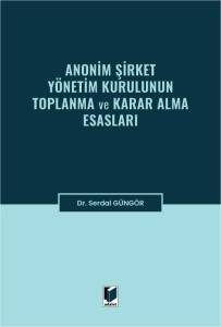 Anonim Şirket Y&ouml;netim Kurulunun Toplanma ve Karar Alma Esasları