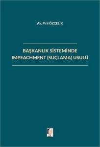 Başkanlık Sisteminde Impeachment (Su&ccedil;lama) Usul&uuml;