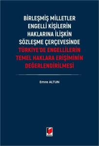 T&uuml;rkiye'de Engellilerin Temel Haklara Erişiminin Değerlendirilmesi