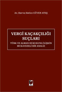 Vergi Ka&ccedil;ak&ccedil;ılığı Su&ccedil;ları - T&uuml;rk ve Alman Hukukuna İlişkin Mukayeseli Bir Analiz