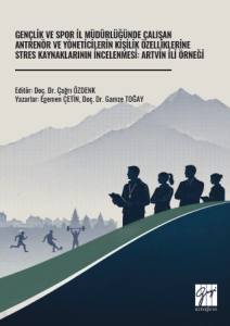 Gen&ccedil;lik ve Spor İl M&uuml;d&uuml;rl&uuml;ğ&uuml;nde &Ccedil;alışan Antren&ouml;r ve Y&ouml;neticilerin Kişilik &Ouml;zelliklerine Stres Kaynaklarının İncelenmesi: Artvin İli &Ouml;rneği