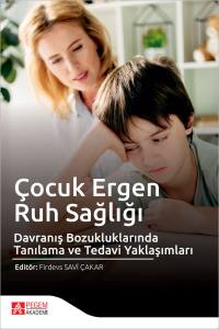 &Ccedil;ocuk Ergen Ruh Sağlığı ve Davranış Bozukluklarında Tanılama ve Tedavi Yaklaşımları