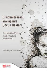 Disiplinlerarası Yaklaşımla &Ccedil;OCUK HAKLARI (&Ccedil;ocuk Hakları Eğitimine Y&ouml;nelik Uygulama &Ouml;rnekleriyle)