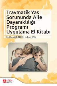 Travmatik Yas Sorununda Aile Dayanıklığı Programı Uygulama El Kitabı