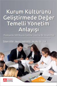 Kurum K&uuml;lt&uuml;r&uuml;n&uuml; Geliştirmede Değer Temelli Y&ouml;netim Anlayışı (T&uuml;rkiye&rsquo;de 500 B&uuml;y&uuml;k İşletme &Uuml;zerine Bir Araştırma)