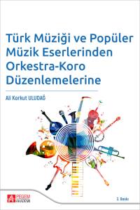 T&uuml;rk M&uuml;ziği ve Pop&uuml;ler M&uuml;zik Eserlerinden Orkestra-Koro D&uuml;zenlemelerine