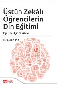 &Uuml;st&uuml;n Zekalı &Ouml;ğrencilerin Din Eğitimi: Eğiticiler İ&ccedil;in El Kitabı
