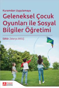 Kuramdan Uygulamaya Geleneksel &Ccedil;ocuk Oyunları ile Sosyal Bilgiler &Ouml;ğretimi