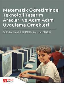Matematik &Ouml;ğretiminde Teknoloji Tasarım Ara&ccedil;ları ve Adım Adım Uygulama &Ouml;rnekleri