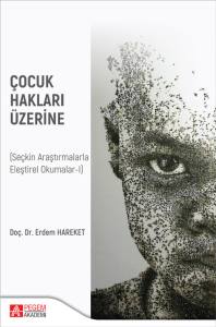 &Ccedil;ocuk Hakları &Uuml;zerine (Se&ccedil;kin Araştırmalarla Eleştirel Okumalar-I)