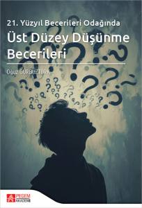 21.Y&uuml;zyıl Becerileri Odağında &Uuml;st D&uuml;zey D&uuml;ş&uuml;nme Becerileri