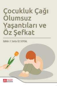 &Ccedil;ocukluk &Ccedil;ağı Olumsuz Yaşantıları ve &Ouml;z Şefkat