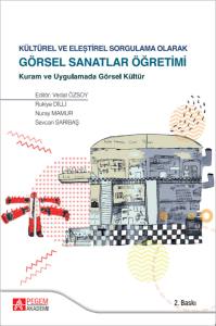 K&uuml;lt&uuml;rel ve Eleştirel Sorgulama Olarak G&ouml;rsel Sanatlar &Ouml;ğretimi