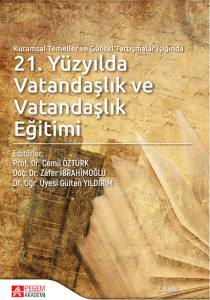 Kuramsal Temeller ve G&uuml;ncel Tartışmalar Işığında 21.Y&uuml;zyılda Vatandaşlık ve Vatandaşlık Eğitimi
