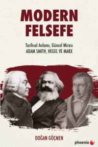 Modern Felsefe Tarihsel Anlamı, G&uuml;ncel Mirası: Adam Smıth, Hegel ve Marx