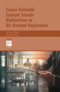 Zaman S&uuml;r&uuml;c&uuml;l&uuml; Faaliyet Tabanlı Maliyetleme ve Bir Hastane Uygulaması