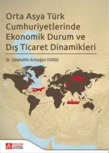 Orta Asya T&uuml;rk Cumhuriyetlerinde EKONOMİK DURUM VE DIŞ TİCARET DİNAMİKLERİ
(e kitap)