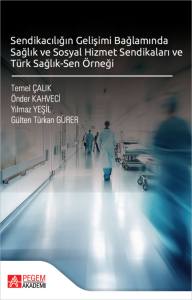 Sendikacılığın Gelişimi Bağlamında Sağlık ve Sosyal Hizmet Sendikaları ve T&uuml;rk Sağlık-Sen &Ouml;rneği