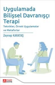 Uygulamada Bilişsel Davranış&ccedil;ı Terapi, Teknikler, &Ouml;rnek Uygulamalar ve Metaforlar