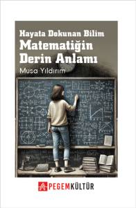 Hayata Dokunan Bilim Matematiğin Derin Anlamı (PEGEM K&Uuml;LT&Uuml;R)