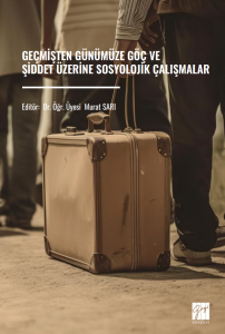 Ge&ccedil;mişten G&uuml;n&uuml;m&uuml;ze G&ouml;&ccedil; Ve Şiddet &Uuml;zerine Sosyolojik &Ccedil;alışmalar