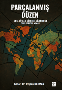 Par&ccedil;alanmış D&uuml;zen Orta G&uuml;&ccedil;ler, B&ouml;lgesel D&uuml;zenler Ve Yeni K&uuml;resel Mimari