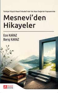 T&uuml;rkiye Y&uuml;zyılı Maarif Modeli&rsquo;nde Yer Alan Değerler Kapsamında MESNEVİ&rsquo;DEN HİKAYELER